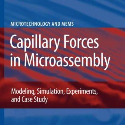 CAPILLARY FORCES IN MICROASSEMBLY: MODELING, SIMULATION, EXPERIMENTS, AND CASE STUDY (MICROTECHNOLOGY AND MEMS)