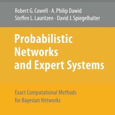 Probabilistic Networks and Expert Systems: Exact Computational Methods for Bayesian Networks