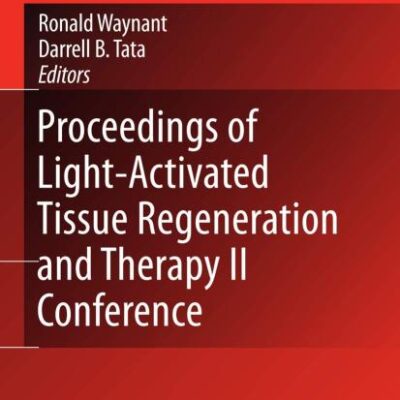 PROCEEDINGS OF LIGHT-ACTIVATED TISSUE REGENERATION AND THERAPY CONFERENCE (LECTURE NOTES IN ELECTRICAL ENGINEERING)