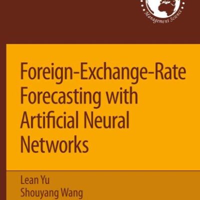 FOREIGN-EXCHANGE-RATE FORECASTING WITH ARTIFICIAL NEURAL NETWORKS: 107 (International Series in Operations Research & Management Science)