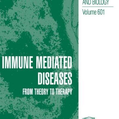 IMMUNE MEDIATED DISEASES: FROM THEORY TO THERAPY (HB): 601 (Advances in Experimental Medicine & Biology)