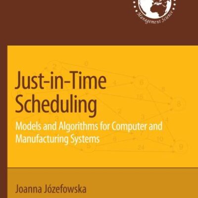 JUST-IN-TIME SCHEDULING (HB): Models and Algorithms for Computer and Manufacturing Systems: 106 (International Series in Operations Research & Management Science)