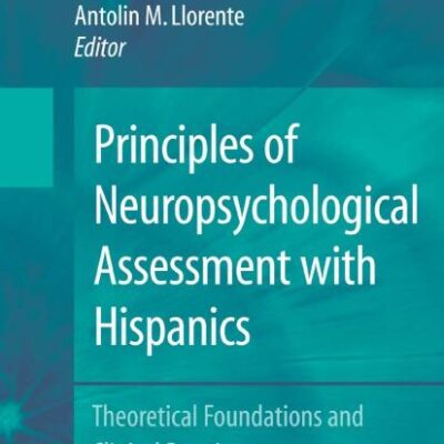 Principles of Neuropsychological Assessment With Hispanics: Theoretical Foundations and Clinical Practice (Hb) (Issues of Diversity in Clinical Neuropsychology)