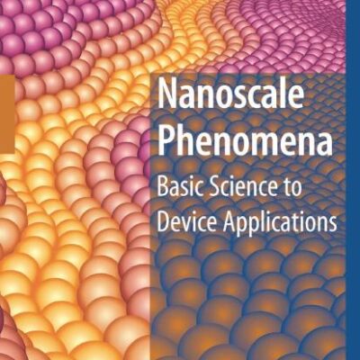 NANOSCALE PHENOMENA: BASIC SCIENCE TO DEVICE APPLICATIONS, VOLUME 2 ( LECTURE NOTES IN NANOSCALE SCIENCE AND TECHNOLOGY)
