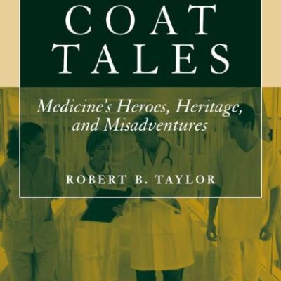 WHITE COAT TALES: MEDICINES HEROES,HARITAGE AND MISADVENTURES (HB)