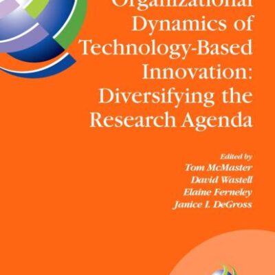 ORGANIZATIONAL DYNAMICS OF TECHNOLOGY-BASED INNOVATION: DIVERSIFYING THE RESEARCH AGENDA