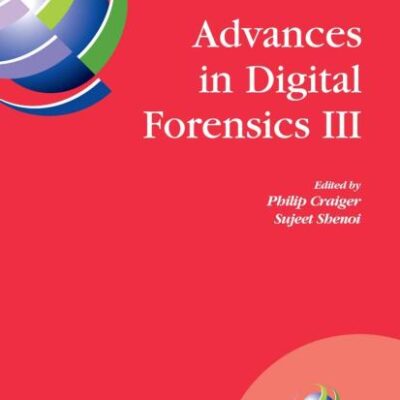 ADVANCES IN DIGITAL FORENSICS III: IFIP International Conference on Digital Forensics , National Center for Forensic Science, Orlando Florida, January ... in Information and Communication Technology)