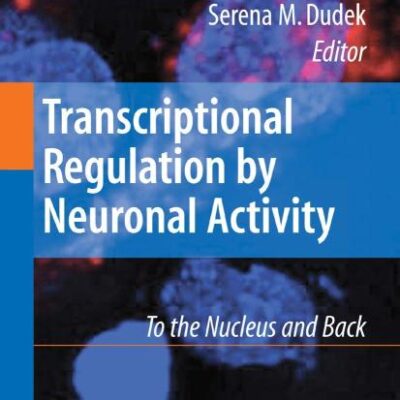 TRANSCRIPTIONAL REGULATION BY NEURONAL ACTIVITY: TO THE NUCLEUS AND BACK