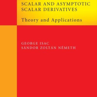 SCALAR AND ASYMPTOTIC SCALAR DERIVATIVES: THEORY AND APPLICATIONS (SPRINGER OPTIMIZATION AND ITS APPLICATIONS, VOLUME 13)