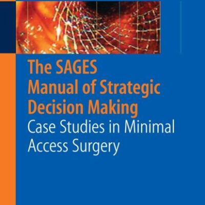 SAGES MANUAL OF STRATEGIC DECISION MAKING: CASE STUDIES IN MINIMAL ACCESS SURGERY