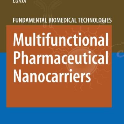 MULTIFUNCTIONAL PHARMACEUTICAL NANOCARRIERS (FUNDAMENTAL BIOMEDICAL TECHNOLOGIES , VOLUME 4)