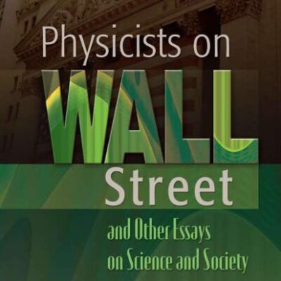 PHYSICISTS ON WALL STREET AND OTHER ESSAYS ON SCIENCE AND SOCIETY