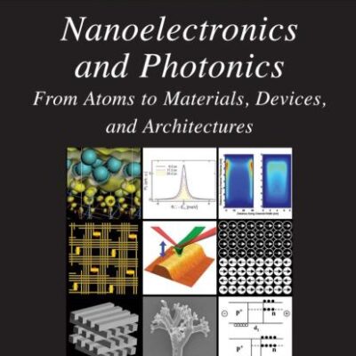 NANOELECTRONICS AND PHOTONICS: FROM ATOMS TO MATERIALS, DEVICES, AND ARCHITECTURES (HB)