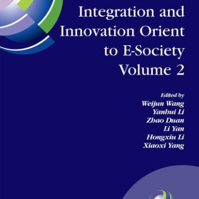 INTEGRATION AND INNOVATION ORIENT TO E-SOCIETYVOLUME 2: 7TH IFIP INTERNATIONAL CONFERENCE ON E-BUSINESS