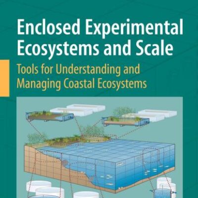 ENCLOSED EXPERIMENTAL ECOSYSTEMS AND SCALE: TOOLS FOR UNDERSTANDING AND MANAGING COASTAL ECOSYSTEMS, WITH CONTRIBUTIONS BY NUMEROUS EXPERTS