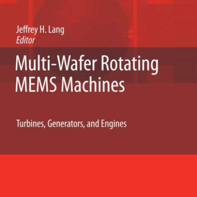 Multi-Wafer Rotating MEMS Machines: Turbines, Generators, and Engines (MEMS Reference Shelf)