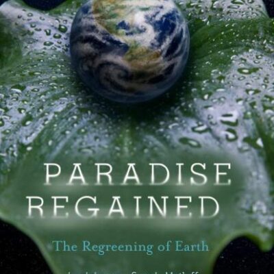 PARADISE REGAINED: THE REGREENING OF EARTH (HB)