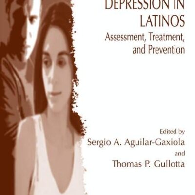 DEPRESSION IN LATINOS: ASSESSMENT, TREATMENT, AND PREVENTION (ISSUES IN CHILDRENS AND FAMILIES LIVES)