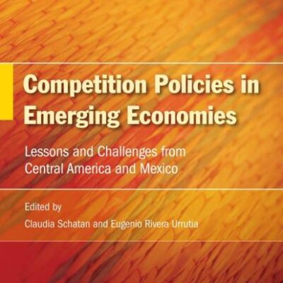 COMPETITION POLICIES IN EMERGING ECONOMIES: Lessons and Challenges from Central America and Mexico