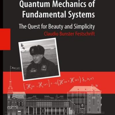 QUANTUM MECHANICS OF FUNDAMENTAL SYSTEMS: THE QUEST FOR BEAUTY AND SIMPLICITY: CLAUDIO BUNSTER FESTSCHRIFT