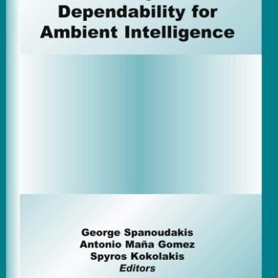 SECURITY AND DEPENDABILITY FOR AMBIENT INTELLIGENCE: 45 (Advances in Information Security)