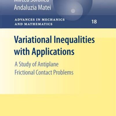 VARIATIONAL INEQUALITIES WITH APPLICATIONS: A STUDY OF ANTIPLANE FRICTIONAL CONTACT PROBLEMS (ADVANCES IN MECHANICS AND MATHEMATICS, VOLUME 18)