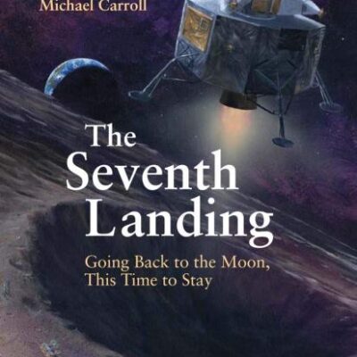 THE SEVENTH LANDING: GOING BACK TO THE MOON, THIS TIME TO STAY