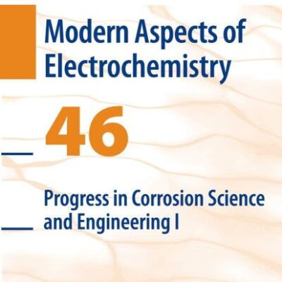 PROGRESS IN CORROSION SCIENCE AND ENGINEERING I: 46 (MODERN ASPECTS OF ELECTROCHEMISTRY)
