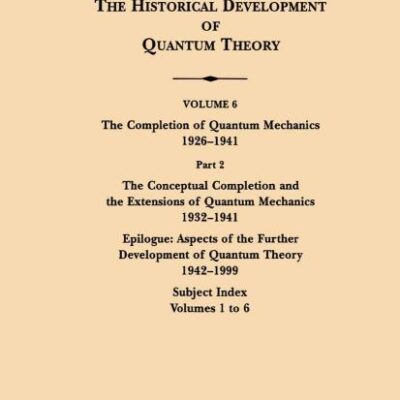 The Historical Development of Quantum Theory: The Completion of Extensions of Quantum Mechanics - 1926-1941 (6)