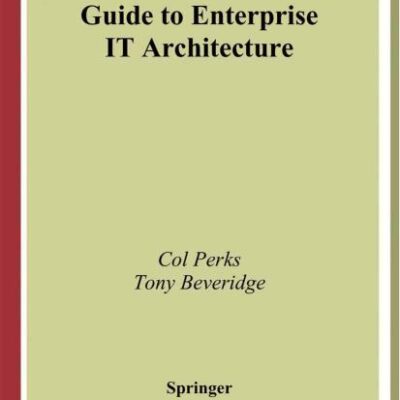 GUIDE TO ENTERPRISE IT ARCHITECTURE (HB)