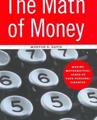 The Math of Money: Making Mathematical Sense of Your Personal Finance