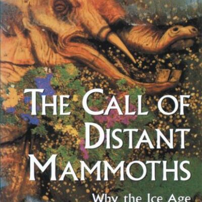 CALL OF DISTANT MAMMOTHS : WHY THE ICE AGE MAMMALS DISAPPEARED