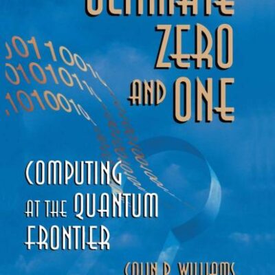 Ultimate Zero And One: Computing At The Quantum Frontier (Hb)