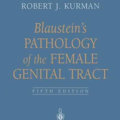 BLAUSTEINS PATHOLOGY OF THE FEMALE GENITAL TRACT (5TH EDITION)