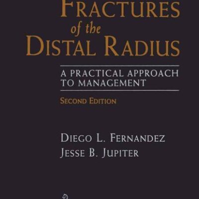 FRACTURES OF THE DISTAL RADIUS 2ED: A PRACTICAL APPROACH TO MANAGEMENT (HB)