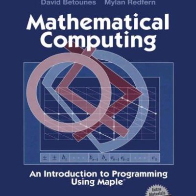 MATHEMATICAL COMPUTING: AN INTRODUCTION TO PROGRAMMING USING MAPLE
