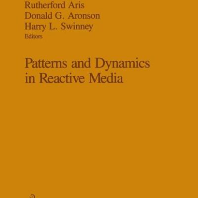 PATTERNS AND DYNAMICS IN REACTIVE MEDIA (HB): 37 (The IMA Volumes in Mathematics and its Applications)