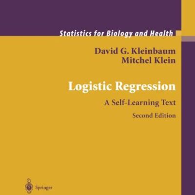 LOGISTIC REGRESSION: A SELF-LEARNING TEXT, 2E (Statistics for Biology and Health)