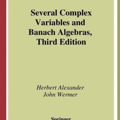 Several Complex Variables And Banach Algebras, 3Ed (Hb): 35 (Graduate Texts in Mathematics)