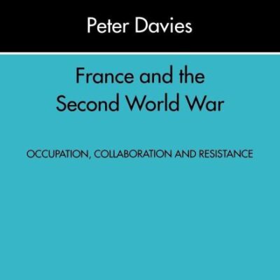 France and the Second World War: Resistance, Occupation and Liberation (Introduction to History)