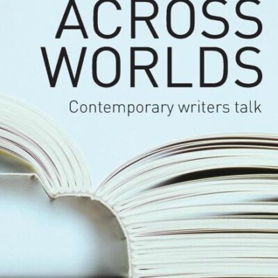 Writing Across World: Contemporary Writers Talk