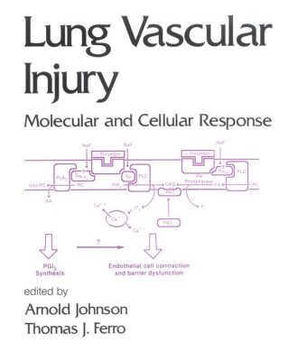 LUNG VASCULAR INJURY: MOLECULAR AND CELLULAR RESPONSE (LUNG BIOLOGY IN HEALTH AND DISEASE)