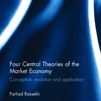 Four Central Theories of the Market Economy: Conception, evolution and application (Routledge Studies in the History of Economics)