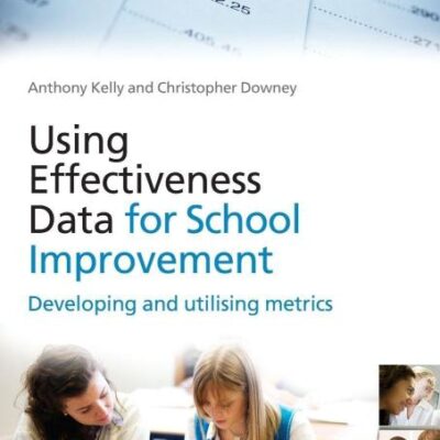 USING EFFECTIVENESS DATA FOR SCHOOL IMPROVEMENT: DEVELOPING AND UTILISING METRICS
