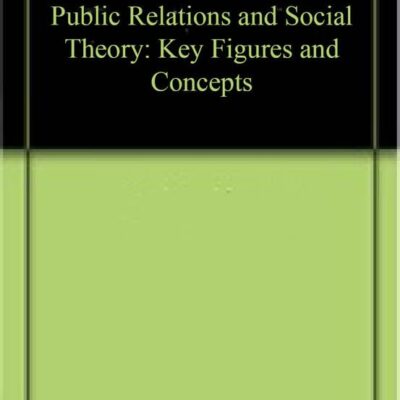 Public Relations and Social Theory: Key Figures and Concepts