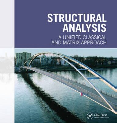 STRUCTURAL ANALYSIS: A UNIFIED CLASSICAL AND MATRIX APPROACH, 6TH EDN