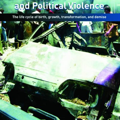 Understanding Terrorism and Political Violence: The Life Cycle of Birth, Growth Transformation, and Demise