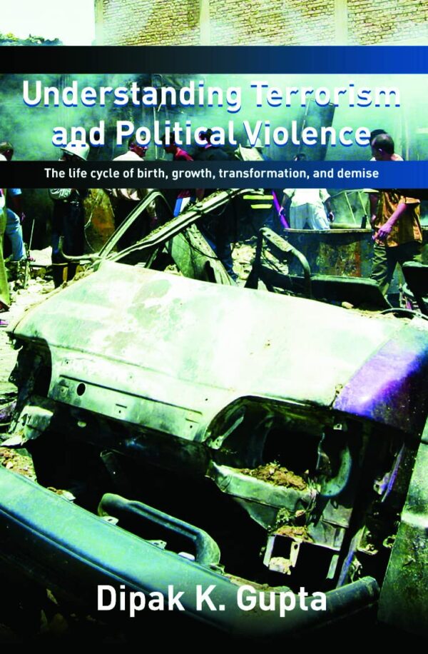 Understanding Terrorism and Political Violence: The Life Cycle of Birth, Growth Transformation, and Demise