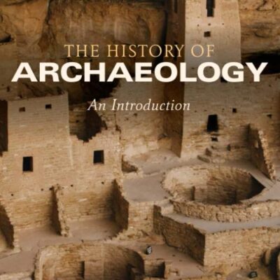 HISTORY OF ARCHAEOLOGY : AN INTRODUCTION, 1ST EDITION