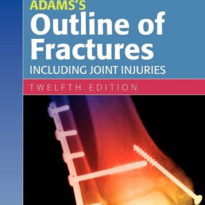 Adams's Outline of Fractures: Including Joint Injuries, 12e